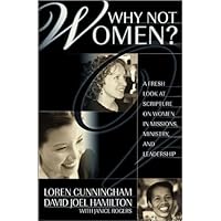 Why Not Women?: A Fresh Look at Scripture on Women in Missions, Ministry, and Leadership (From Loren Cunningham) Why Not Women?: A Fresh Look at Scripture on Women in Missions, Ministry, and Leadership (From Loren Cunningham) Kindle Paperback