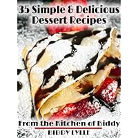 Simple and Delicious Dessert Recipes - Simple and Savory Recipes: From the Kitchen of Biddy Collection Simple and Delicious Dessert Recipes - Simple and Savory Recipes: From the Kitchen of Biddy Collection Kindle