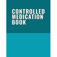 Controlled Medication Book: Medication Controlled Drugs Book - Controlled Medication Recording Book - Controlled Drugs Record Book - Beautiful Cover Design - Controlled Drug Register Book