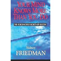 Your Mind Knows More Than You Do: The Subconscious Secrets of Success Your Mind Knows More Than You Do: The Subconscious Secrets of Success Paperback Hardcover Mass Market Paperback