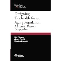 Designing Telehealth for an Aging Population: A Human Factors Perspective (Human Factors and Aging Series) Designing Telehealth for an Aging Population: A Human Factors Perspective (Human Factors and Aging Series) Hardcover Kindle Paperback