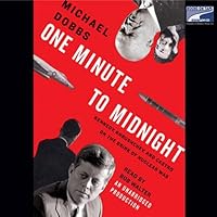 One Minute to Midnight: Kennedy, Khrushchev, and Castro on the Brink of Nuclear War One Minute to Midnight: Kennedy, Khrushchev, and Castro on the Brink of Nuclear War Audible Audiobook Paperback Kindle Hardcover Audio CD