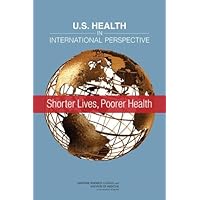 U.S. Health in International Perspective: Shorter Lives, Poorer Health U.S. Health in International Perspective: Shorter Lives, Poorer Health Kindle Paperback