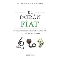 El Patrón Fíat: La esclavitud por deudas como alternativa a la civilización humana (Spanish Edition) El Patrón Fíat: La esclavitud por deudas como alternativa a la civilización humana (Spanish Edition) Paperback Kindle Hardcover