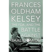 Frances Oldham Kelsey, the FDA, and the Battle against Thalidomide Frances Oldham Kelsey, the FDA, and the Battle against Thalidomide Hardcover Kindle Audible Audiobook