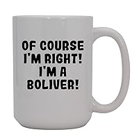 Of Course I'm Right! I'm A Boliver! - 15oz Ceramic Coffee Mug, White