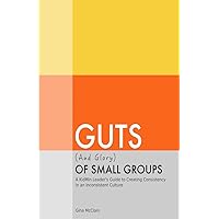 Guts (& Glory) of Small Groups: A KidMin Leader's Guide to Creating Consistency in an Inconsistent Culture updates for kindle Guts (& Glory) of Small Groups: A KidMin Leader's Guide to Creating Consistency in an Inconsistent Culture updates for kindle Kindle