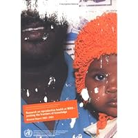 Research on Reproductive Health at WHO: Pushing the Frontiers of Knowledge, Biennial Report