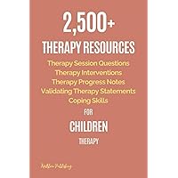 2,500+ Therapy Resources for Children Therapy: Therapy Session Questions, Therapy Interventions, Therapy Progress Notes, Validating Therapy Statements, Coping Skills