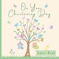 On Your Christening Day Guest Book: For Baby Boy Or Girl - Signing In Book For Well Wishes With Gift Tracker And Photo Pages - Memory Keepsake Gift - Tree, With Birds & Butterflies