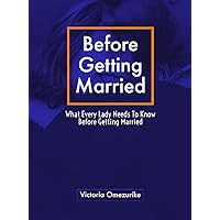 Before Getting Married: What every Lady needs to know before getting married
