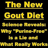 The New Gout Diet - Science Reveals: Why “Purine-Free” is a Lie and What Really Works The New Gout Diet - Science Reveals: Why “Purine-Free” is a Lie and What Really Works Kindle