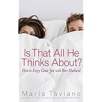 Is That All He Thinks About?: How to Enjoy Great Sex with Your Husband Is That All He Thinks About?: How to Enjoy Great Sex with Your Husband Paperback Kindle