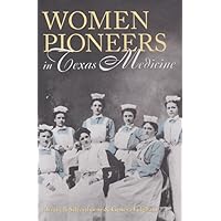 Women Pioneers in Texas Medicine (Volume 70) (Centennial Series of the Association of Former Students, Texas A&M University) Women Pioneers in Texas Medicine (Volume 70) (Centennial Series of the Association of Former Students, Texas A&M University) Hardcover