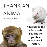 Thank An Animal: A tribute to the animals who gave us the greatest medicines in history Thank An Animal: A tribute to the animals who gave us the greatest medicines in history Paperback