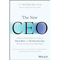 The New CEO: Lessons from CEOs on How to Start Well and Perform Quickly (Minus the Common Mistakes) The New CEO: Lessons from CEOs on How to Start Well and Perform Quickly (Minus the Common Mistakes) Kindle Hardcover