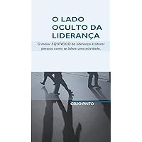 O LADO OCULTO DA LIDERANÇA: O maior EQUÍVOCO da liderança é liderar pessoas como se lidera uma atividade (Portuguese Edition)