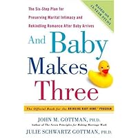 And Baby Makes Three: The Six-Step Plan for Preserving Marital Intimacy and Rekindling Romance After Baby Arrives And Baby Makes Three: The Six-Step Plan for Preserving Marital Intimacy and Rekindling Romance After Baby Arrives Paperback Kindle Audible Audiobook Hardcover Spiral-bound Audio CD