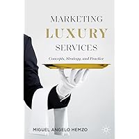 Marketing Luxury Services: Concepts, Strategy, and Practice Marketing Luxury Services: Concepts, Strategy, and Practice Paperback Kindle