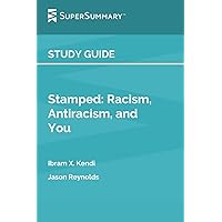 Study Guide: Stamped: Racism, Antiracism, and You by Jason Reynolds and Ibram X. Kendi (SuperSummary)