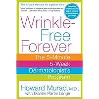 Wrinkle-Free Forever: The 5-Minute 5-Week Dermatologist's Program Wrinkle-Free Forever: The 5-Minute 5-Week Dermatologist's Program Kindle Paperback