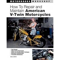 How to Repair and Maintain American V-Twin Motorcycles (Motorbooks Workshop) How to Repair and Maintain American V-Twin Motorcycles (Motorbooks Workshop) Paperback Mass Market Paperback