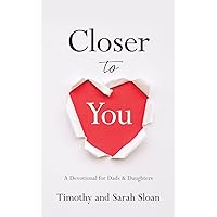 Closer to You: A Devotional for Dads & Daughters Closer to You: A Devotional for Dads & Daughters Paperback Kindle Hardcover