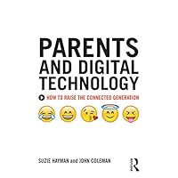 Parents and Digital Technology: How to Raise the Connected Generation Parents and Digital Technology: How to Raise the Connected Generation Kindle Hardcover Paperback
