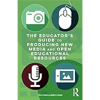 The Educator's Guide to Producing New Media and Open Educational Resources The Educator's Guide to Producing New Media and Open Educational Resources eTextbook Hardcover Paperback