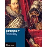 Christian IV: Denmark's Great Renaissance King (Crown Series)
