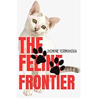The Feline Frontier: The Complete Cat Care Companion (Book of Animal Behaviors and Anatomy Series 2) The Feline Frontier: The Complete Cat Care Companion (Book of Animal Behaviors and Anatomy Series 2) Kindle Paperback