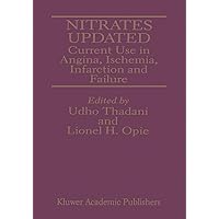 Nitrates Updated: Current Use in Angina, Ischemia, Infarction and Failure Nitrates Updated: Current Use in Angina, Ischemia, Infarction and Failure Paperback Kindle Hardcover