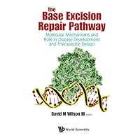 Base Excision Repair Pathway, The: Molecular Mechanisms And Role In Disease Development And Therapeutic Design Base Excision Repair Pathway, The: Molecular Mechanisms And Role In Disease Development And Therapeutic Design Kindle Hardcover