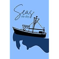 Seas The Day Notebook: Cute Notebook Gift For Sailing Lovers and Anyone Who Loves Boating