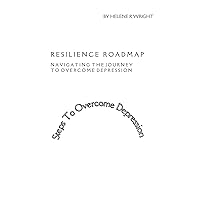 Resilience Roadmap : Navigating the Journey to Overcome Depression Resilience Roadmap : Navigating the Journey to Overcome Depression Kindle Paperback