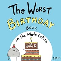 The Worst Birthday Book in the Whole Entire World (Entire World Books) The Worst Birthday Book in the Whole Entire World (Entire World Books) Paperback Kindle Hardcover