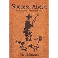 Success Afield: Stories of a Sportsman's Life Success Afield: Stories of a Sportsman's Life Paperback