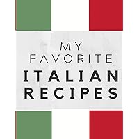 My Favorite Italian Recipes: Create Your Own Recipe Cookbook Italian Recipes