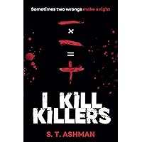 I Kill Killers (Psychological Thriller) I Kill Killers (Psychological Thriller) Paperback Kindle