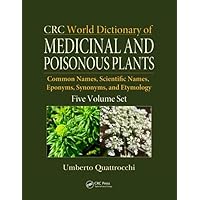 CRC World Dictionary of Medicinal and Poisonous Plants: Common Names, Scientific Names, Eponyms, Synonyms, and Etymology (5 Volume Set) CRC World Dictionary of Medicinal and Poisonous Plants: Common Names, Scientific Names, Eponyms, Synonyms, and Etymology (5 Volume Set) Hardcover