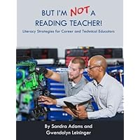 But I'm Not a Reading Teacher!: Literacy Strategies for Career and Technical Educators