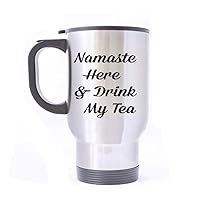 Travel Mug Namaste Here Drink My Tea Stainless Steel Mug With Handle Travel Coffee/Tea/Water Mug, Silver Family Friends Birthday Gifts 14 oz