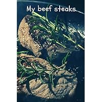 My beef steaks: Recipes: Notebook for recipes, Home recipes Journal, Notebook for Drawing and Writing (110 Pages, Blank, 6 x 9) My beef steaks: Recipes: Notebook for recipes, Home recipes Journal, Notebook for Drawing and Writing (110 Pages, Blank, 6 x 9) Paperback