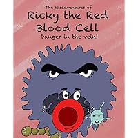 The Misadventures of Ricky the Red Blood Cell Danger in the Vein The Misadventures of Ricky the Red Blood Cell Danger in the Vein Paperback Kindle