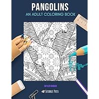 PANGOLINS: AN ADULT COLORING BOOK: A Pangolin Coloring Book For Adults
