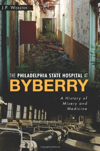 The Philadelphia State Hospital at Byberry: A History of Misery and Medicine (Landmarks)