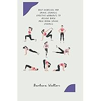 Best Exercises For Spinal Stenosis: Effective Workouts To Relieve Back Pain From Spinal Stenosis Best Exercises For Spinal Stenosis: Effective Workouts To Relieve Back Pain From Spinal Stenosis Paperback Kindle