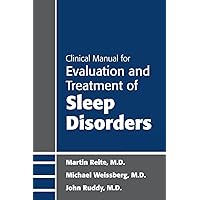 Clinical Manual for the Evaluation and Treatment of Sleep Disorders Clinical Manual for the Evaluation and Treatment of Sleep Disorders Paperback