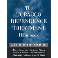 The Tobacco Dependence Treatment Handbook: A Guide to Best Practices The Tobacco Dependence Treatment Handbook: A Guide to Best Practices Paperback