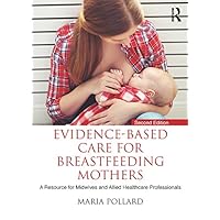 Evidence-based Care for Breastfeeding Mothers: A Resource for Midwives and Allied Healthcare Professionals Evidence-based Care for Breastfeeding Mothers: A Resource for Midwives and Allied Healthcare Professionals Kindle Hardcover Paperback